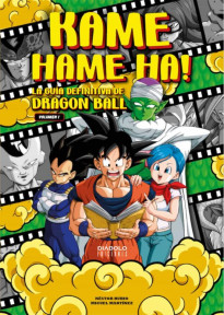 Kame Hame Ha! La guía definitiva de dragón ball. Volumen 1