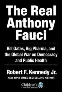 The real Anthony Fauci: Bill Gates, Big Pharma, and the grobal war on democracy and public health (childrens health defence)