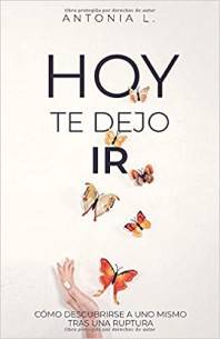 Hoy te dejo ir: Cómo descubrirse a uno mismo tras una ruptura