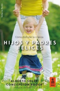 Hijos y padres felices: Cómo disfrutar la crianza: 24