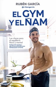 El gym y el ñam: Las claves para el equilibrio físico y mental