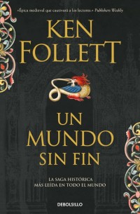 Un mundo sin fin (Saga Los pilares de la Tierra 2)